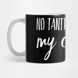 No Tantrums Before My Coffee Mug